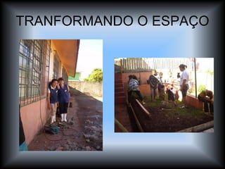 TRANFORMANDO O ESPAÇO 