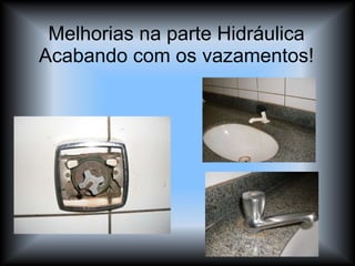 Melhorias na parte Hidráulica Acabando com os vazamentos! 