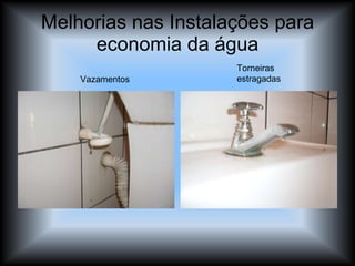 Melhorias nas Instalações para economia da água Vazamentos Torneiras estragadas 