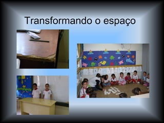 Transformando o espaço  