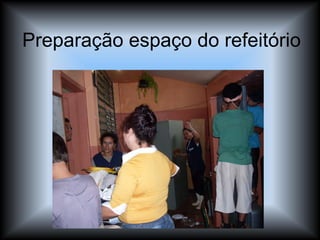Preparação espaço do refeitório 