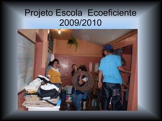 Projeto Escola  Ecoeficiente 2009/2010 