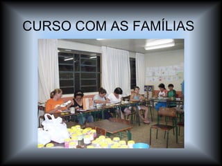 CURSO COM AS FAMÍLIAS  