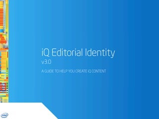 iQ Editorial Identity
v3.0
A GUIDE TO HELP YOU CREATE iQ CONTENT
 
