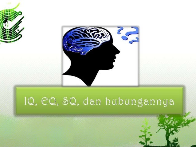 Iq, eq, sq, dan hubungannya