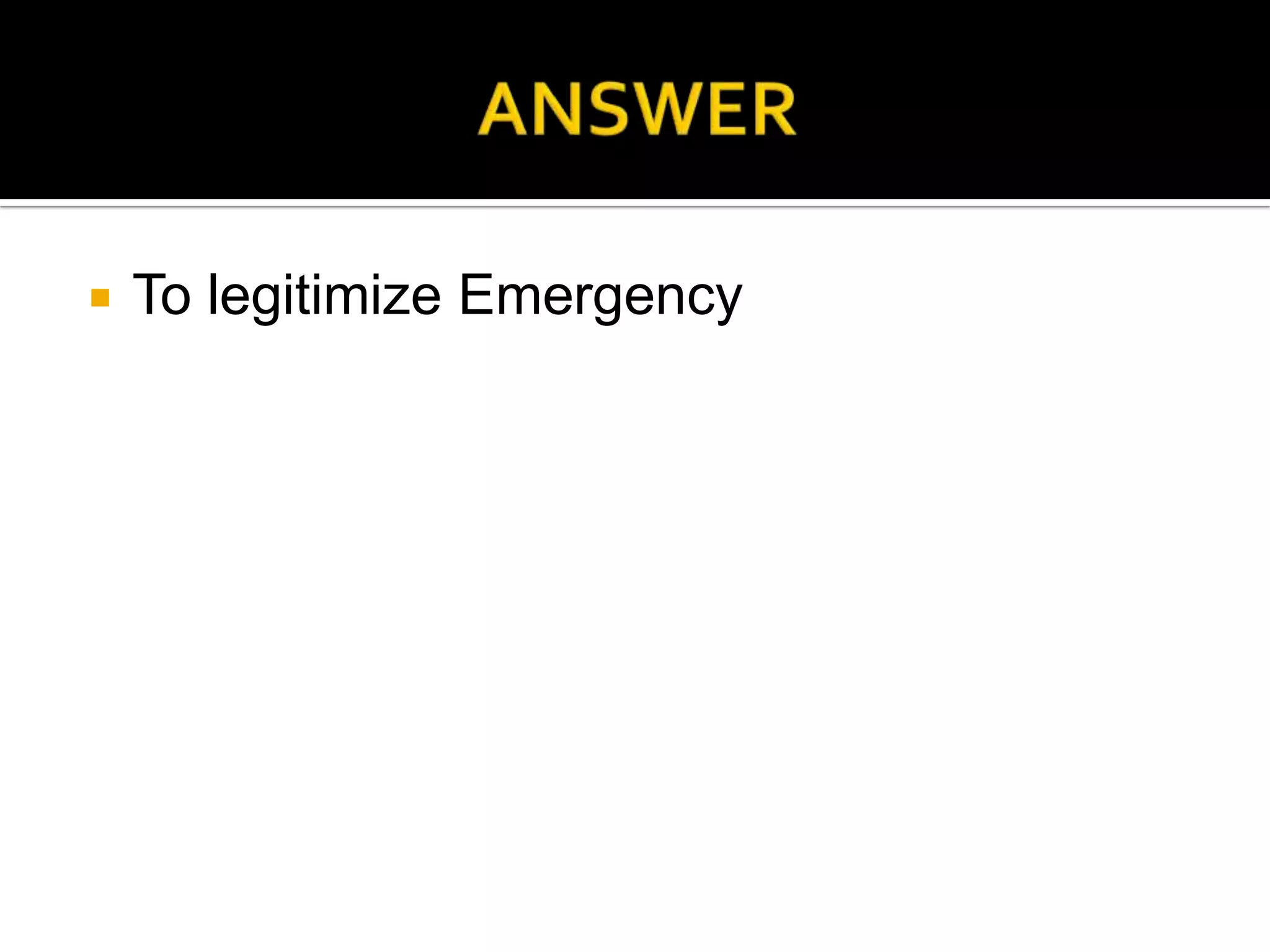    To legitimize Emergency
 