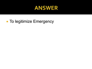    To legitimize Emergency
 