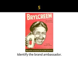 Identify the brand ambassador.
 