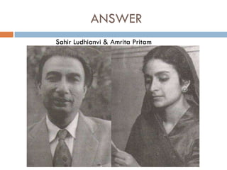 ANSWER
Sahir Ludhianvi & Amrita Pritam
 