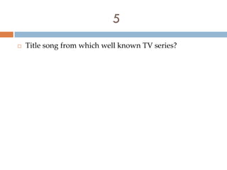 5
   Title song from which well known TV series?
 