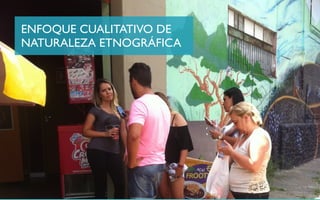 ENFOQUE CUALITATIVO DE
NATURALEZA ETNOGRÁFICA
 