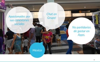 25
Mexico
No  parAdarios  
de  gastar  en  
Apps.
Chat  en    
Grupo!Apasionados  por  
sus  conexiones  
sociales
 