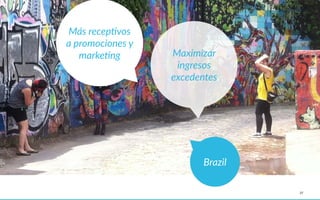 27
Brazil
Más  recepAvos  
a  promociones  y  
markeAng Maximizar    
ingresos    
excedentes
 