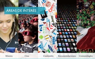 Música  Cine  Contenido  Recomendaciones Comunidades33
ÁREAS DE INTERÉS
 