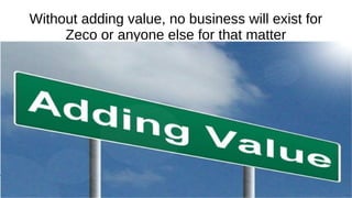 Supply Chain Management
Mohammad Tawfik
#AcademyOfKnowledge
http://SCM.AcademyOfKnowledge.org
Without adding value, no business will exist for
Zeco or anyone else for that matter
 