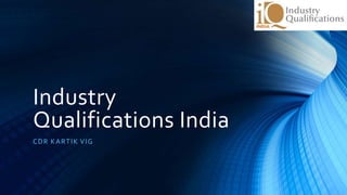 Industry
Qualifications India
CDR KARTIK VIG
 