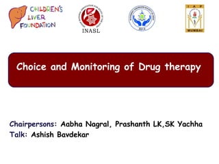 Chairpersons: Aabha Nagral, Prashanth LK,SK Yachha
Talk: Ashish Bavdekar
 
Choice and Monitoring of Drug therapy
 