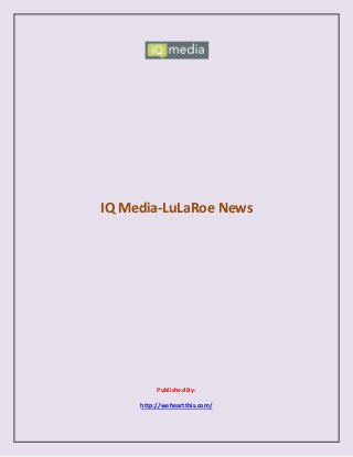 IQ Media-LuLaRoe News
Published By:
http://weheartthis.com/
 