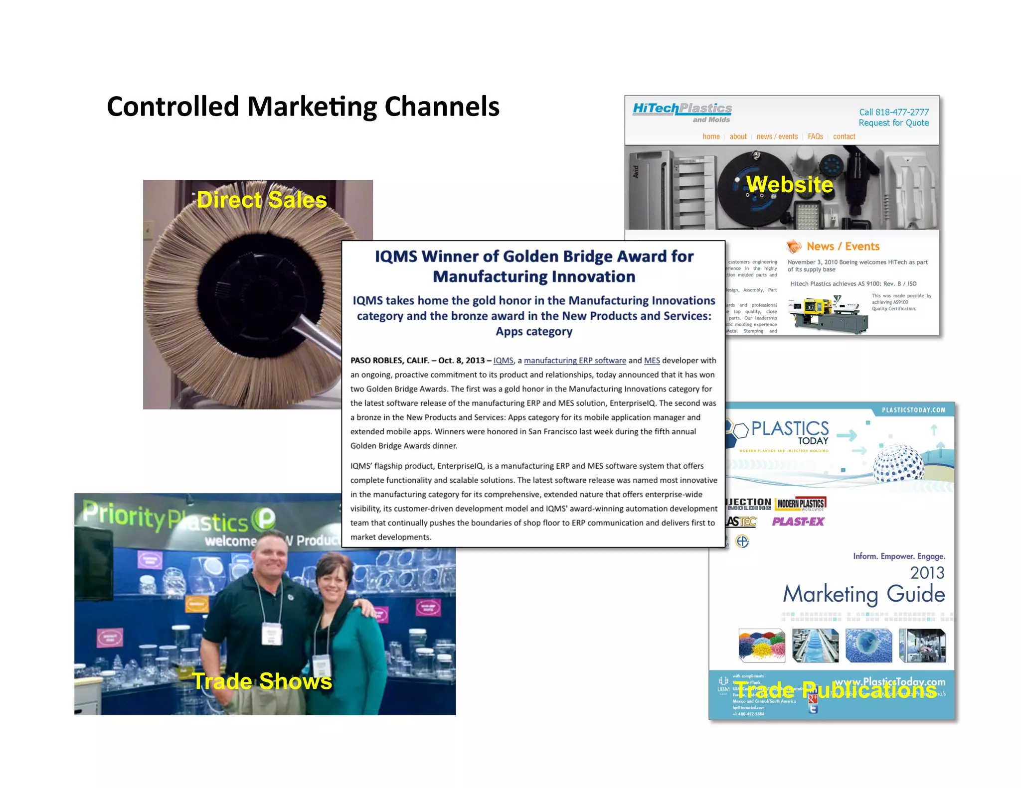 Controlled	
  Marke0ng	
  Channels	
  
Direct Sales

Trade Shows

Website

Trade Publications

 