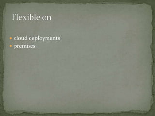  cloud deployments
 premises
 
