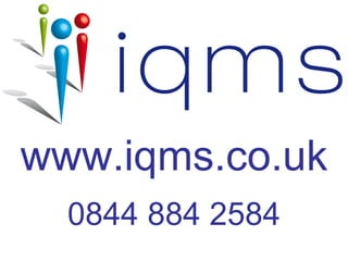www.iqms.co.uk 0844 884 2584