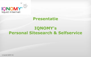 Presentatie

                         IQNOMY’s
             Personal Sitesearch & Selfservice




© Copyright IQNOMY 2011
 