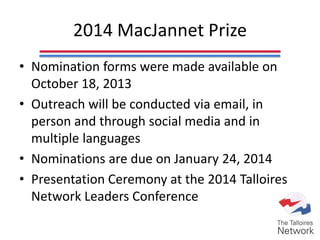 2014 MacJannet Prize
• Nomination forms were made available on
October 18, 2013
• Outreach will be conducted via email, in
person and through social media and in
multiple languages
• Nominations are due on January 24, 2014
• Presentation Ceremony at the 2014 Talloires
Network Leaders Conference
 