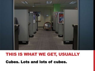 Cubes. Lots and lots of cubes.This is what we get, usually