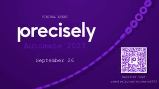 Register now!
precisely.com/automate2023
VIRTUAL EVENT
September 26
Automate 2023
 