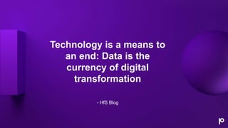 Technology is a means to
an end: Data is the
currency of digital
transformation
- HfS Blog
 