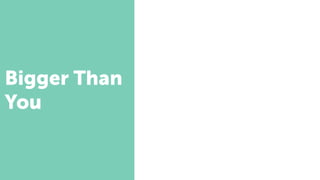 Bigger Than
You
 