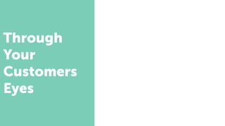 Through
Your
Customers
Eyes
 