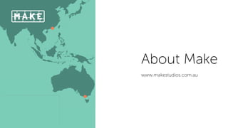 With an Asia Paciﬁc regional
presence and focus, we provide
human-centred business
design and innovation services
for clients across a variety of
sectors.
About Make
www.makestudios.com.au
Owen
Hodda
Human-Centred Design Lead
0401 855 380
 