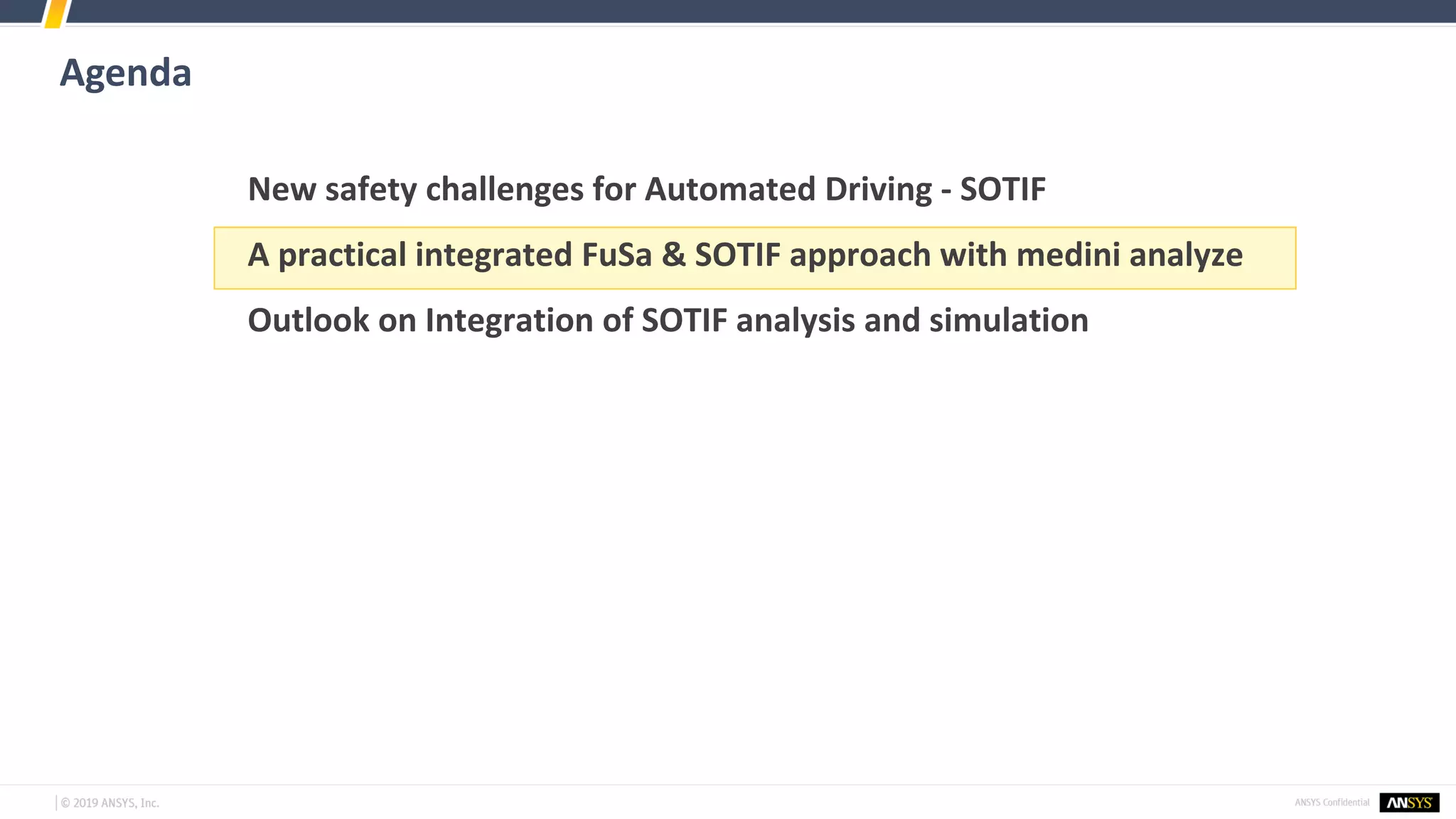 Agenda
New safety challenges for Automated Driving - SOTIF
A practical integrated FuSa & SOTIF approach with medini analyze
Outlook on Integration of SOTIF analysis and simulation
 