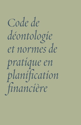 14
Code de
déontologie
et normes de
pratique en
planification
financière
 