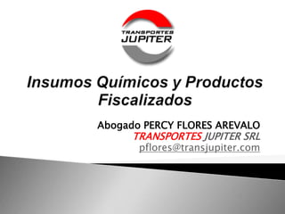 Abogado PERCY FLORES AREVALO
TRANSPORTES JUPITER SRL
pflores@transjupiter.com
 