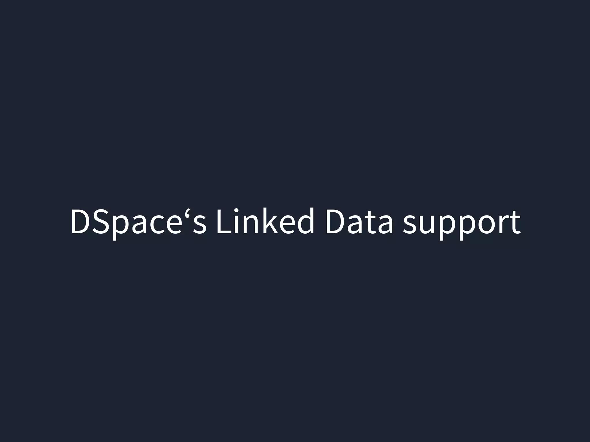DSpace‘s Linked Data support
 