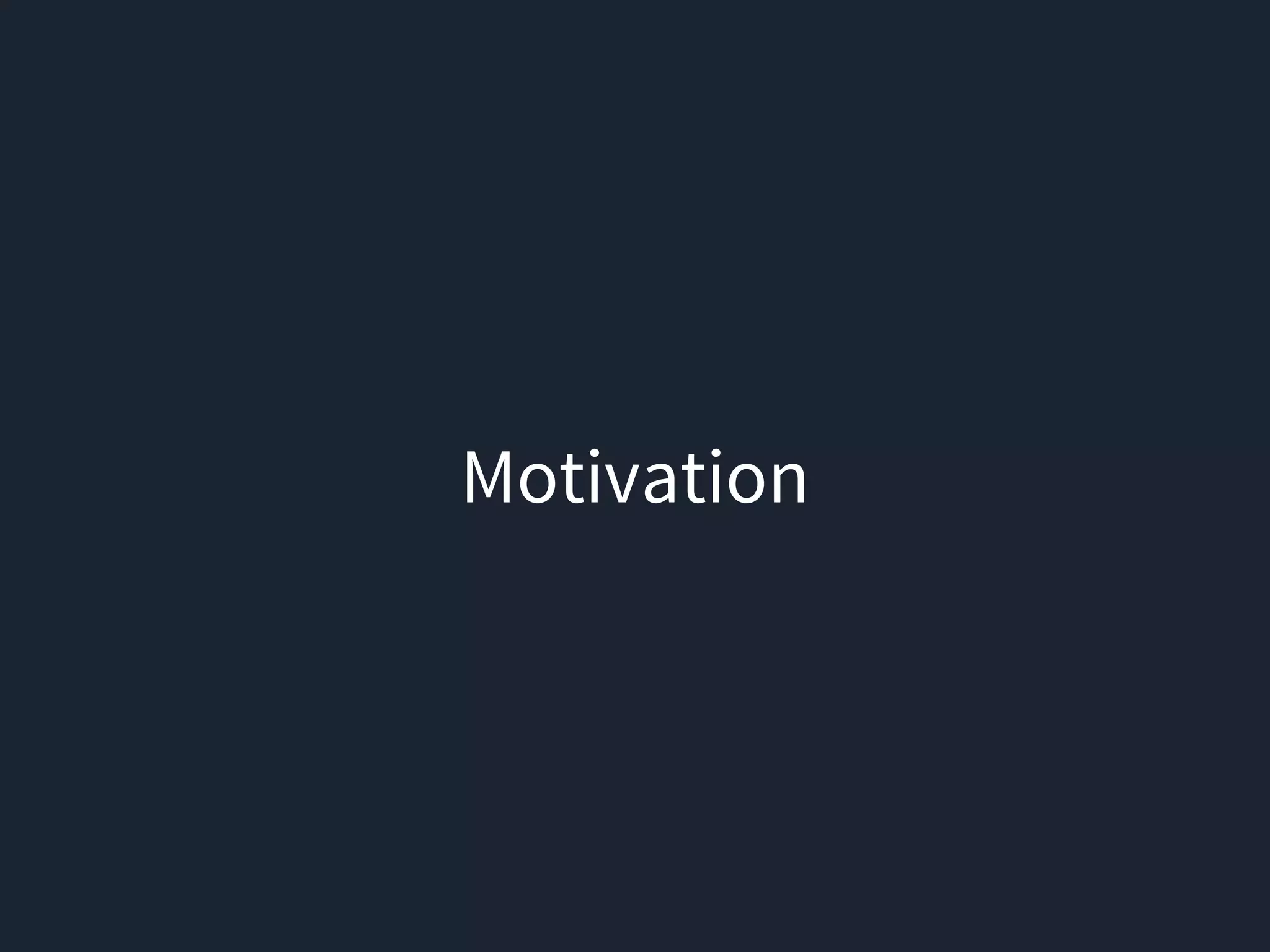 Motivation
 