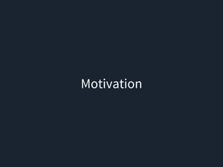 Motivation
 