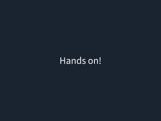 Hands on!
 