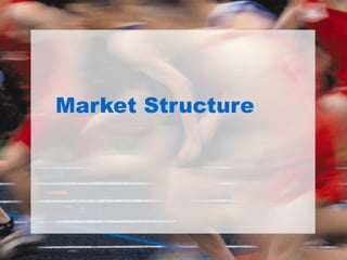 Market Structure
 