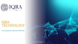 IQRA
TECHNOLOGY
Your Business Solution Partner
https://iqratechnology.com/
 