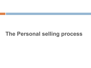 The Personal selling process
 