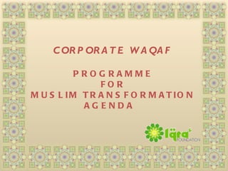 CORPORATE WAQAF  PROGRAMME  FOR  MUSLIM TRANSFORMATION  AGENDA  