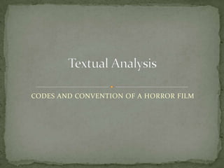 CODES AND CONVENTION OF A HORROR FILM
 