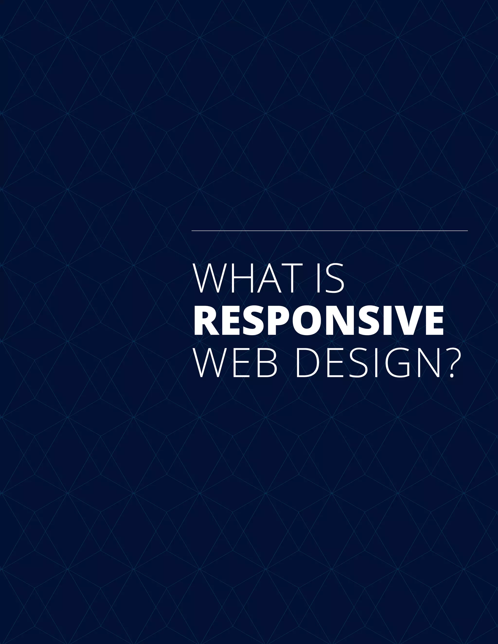 WHAT IS
RESPONSIVE
WEB DESIGN?
 