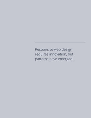 Responsive web design
requires innovation, but
patterns have emerged...
 
