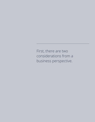 First, there are two
considerations from a
business perspective.
 