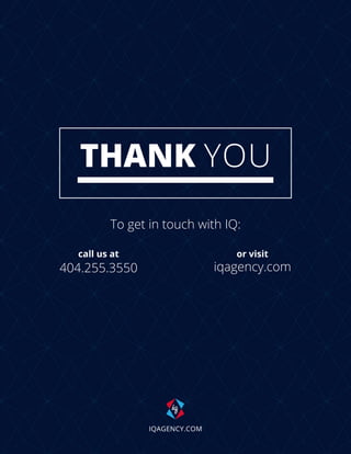 IQAGENCY.COM
THANK YOU
To get in touch with IQ:
call us at
404.255.3550
or visit
iqagency.com
 