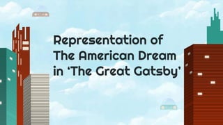 Representation of
The American Dream
in ‘The Great Gatsby’
 